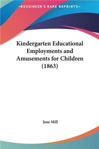 Kindergarten Educational Employments and Amusements for Children (1863)