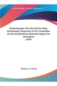 Beobachtungen Uber Die Mit Der Hohe Zunehmende Temperatur in Der Unmittelbar Auf Der Erdoberflache Ruhenden Region Der Atmosphare (1859)