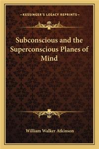 Subconscious and the Superconscious Planes of Mind