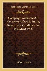 Campaign Addresses of Governor Alfred E. Smith, Democratic Candidate for President 1928