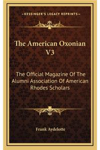 The American Oxonian V3: The Official Magazine of the Alumni Association of American Rhodes Scholars