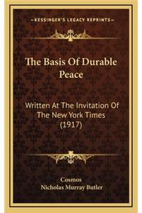 The Basis of Durable Peace: Written at the Invitation of the New York Times (1917)