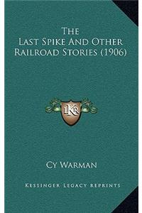 The Last Spike And Other Railroad Stories (1906)