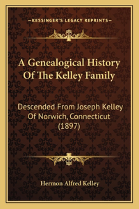 Genealogical History Of The Kelley Family