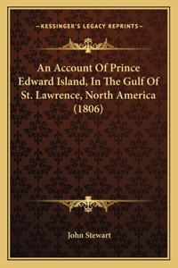 Account Of Prince Edward Island, In The Gulf Of St. Lawrence, North America (1806)
