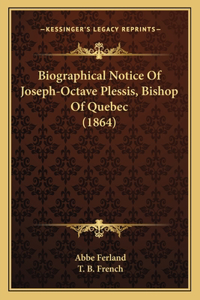 Biographical Notice Of Joseph-Octave Plessis, Bishop Of Quebec (1864)