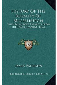 History Of The Regality Of Musselburgh