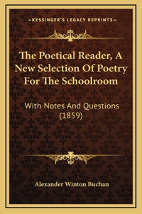 The Poetical Reader, A New Selection Of Poetry For The Schoolroom