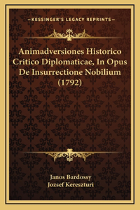 Animadversiones Historico Critico Diplomaticae, In Opus De Insurrectione Nobilium (1792)