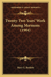 Twenty-Two Years' Work Among Mormons (1904)