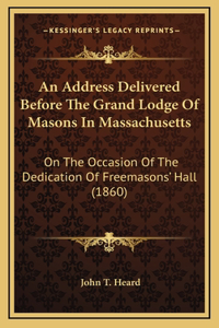 An Address Delivered Before The Grand Lodge Of Masons In Massachusetts