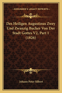 Des Heiligen Augustinus Zwey Und Zwanzig Bucher Von Der Stadt Gottes V2, Part 1 (1826)