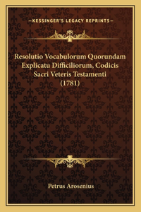 Resolutio Vocabulorum Quorundam Explicatu Difficiliorum, Codicis Sacri Veteris Testamenti (1781)