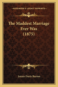 Maddest Marriage Ever Was (1875)