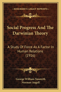 Social Progress And The Darwinian Theory: A Study Of Force As A Factor In Human Relations (1916)
