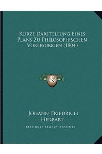 Kurze Darstellung Eines Plans Zu Philosophischen Vorlesungen (1804)