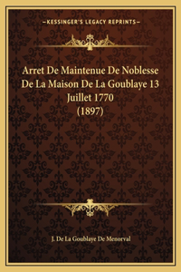 Arret De Maintenue De Noblesse De La Maison De La Goublaye 13 Juillet 1770 (1897)