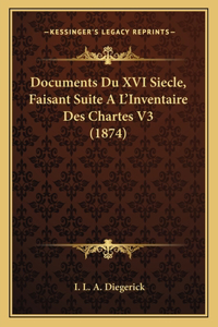 Documents Du XVI Siecle, Faisant Suite A L'Inventaire Des Chartes V3 (1874)