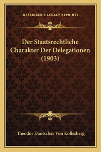 Der Staatsrechtliche Charakter Der Delegationen (1903)