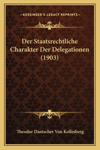 Staatsrechtliche Charakter Der Delegationen (1903)