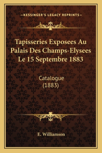 Tapisseries Exposees Au Palais Des Champs-Elysees Le 15 Septembre 1883