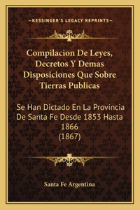 Compilacion de Leyes, Decretos y Demas Disposiciones Que Sobre Tierras Publicas