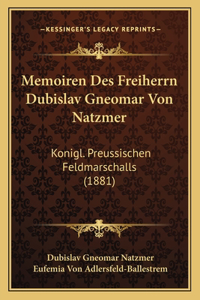 Memoiren Des Freiherrn Dubislav Gneomar Von Natzmer