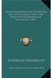 Die Alttestamentliche Schatzung Des Gottesnamens Und Ihre Religionsgeschichtliche Grundlage (1901)