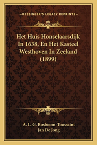 Het Huis Honselaarsdijk In 1638, En Het Kasteel Westhoven In Zeeland (1899)