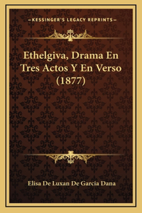 Ethelgiva, Drama En Tres Actos Y En Verso (1877)