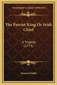 The Patriot King Or Irish Chief