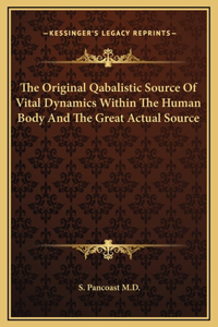 The Original Qabalistic Source Of Vital Dynamics Within The Human Body And The Great Actual Source