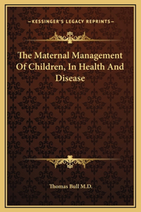 The Maternal Management Of Children, In Health And Disease