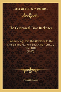 The Centennial Time Reckoner