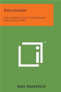 Psychiatrie: Ein Lehrbuch Fur Studierende Und Arzte (1903)