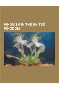 Hinduism in the United Kingdom: British Hindus, Hindu Temples in the United Kingdom, Hinduism in England, Hinduism in Scotland, Hinduism in Wales, Hin