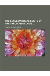 The Ecclesiastical Edicts of the Theodosian Code