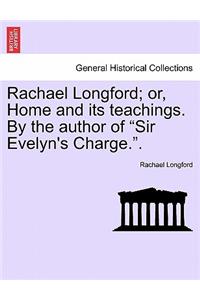 Rachael Longford; Or, Home and Its Teachings. by the Author of 