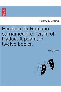Eccelino Da Romano, Surnamed the Tyrant of Padua. a Poem, in Twelve Books.