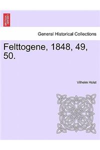 Felttogene, 1848, 49, 50.