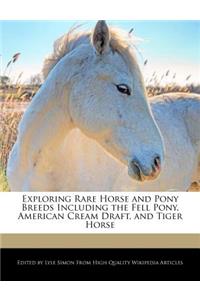 Exploring Rare Horse and Pony Breeds Including the Fell Pony, American Cream Draft, and Tiger Horse