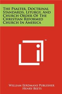 The Psalter, Doctrinal Standards, Liturgy, and Church Order of the Christian Reformed Church in America