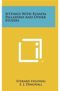 Sittings with Eusapia Palladino and Other Studies