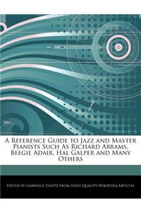 A Reference Guide to Jazz and Master Pianists Such as Richard Abrams, Beegie Adair, Hal Galper and Many Others