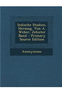 Indische Studien, Herausg. Von A. Weber, Zehnter Band