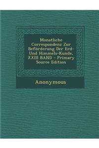 Monatliche Correspondenz Zur Beforderung Der Erd- Und Himmels-Kunde, XXIII Band