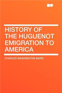 History of the Huguenot Emigration to America
