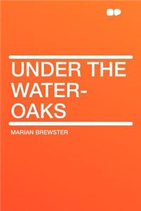 Under the Water-Oaks