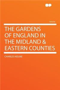 The Gardens of England in the Midland & Eastern Counties