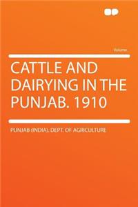 Cattle and Dairying in the Punjab. 1910